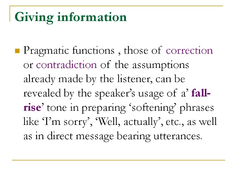 Giving information Pragmatic functions , those of correction or contradiction of the assumptions already